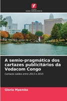 A semio-pragmática dos cartazes publicitários da Vodacom Congo: Cartazes saídos entre 2013 e 2015 6206215059 Book Cover