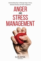 Anger and Stress Management: Commanding Keys to Manage Anger, Stress, Diminish Anxiety and Raise Happiness 1956913025 Book Cover