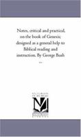 Notes, critical and practical, on the book of Genesis; designed as a general help to Biblical reading and instruction. By George Bush ...: Vol. 2 By George Bush ... 1425540104 Book Cover