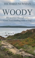 Woody: My Journey Through Joy, Grief And Healing With A Dog 196777840X Book Cover