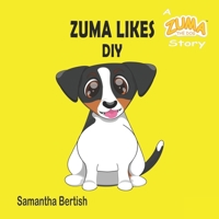 Zuma Likes DIY: A Zuma the Dog Story (Zuma Likes: Pre-school Picture Books) B0DX1PTZPH Book Cover