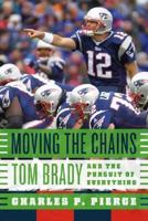 Moving the Chains: Tom Brady and the Pursuit of Everything 0374214441 Book Cover