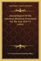 Annual Report Of The American Historical Association For The Year 1916 V1 0548768587 Book Cover