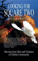 Looking for Square Two: Moving from War and Organized Violence to Global Community 1589823575 Book Cover