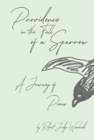 Providence in the Fall of a Sparrow : A Journey of Poems 1532090846 Book Cover