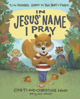 In Jesus' Name I Pray: TJ the Squirrel Learns the True Heart of Prayer 0736985697 Book Cover