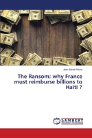 The Ransom: why France must reimburse billions to Haïti ? 6205508796 Book Cover