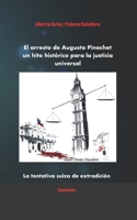 El arresto de Augusto Pinochet un hito histórico para la justicia universal: La tentativa suiza de extradición (Spanish Edition) B0FNWK2J48 Book Cover