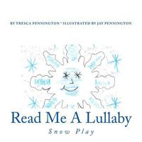 Read Me A Lullaby: Snow Play 1493596322 Book Cover