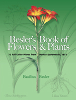 Besler's Book of Flowers and Plants: 73 Full-Color Plates from Hortus Eystettensis, 1613 0486460053 Book Cover