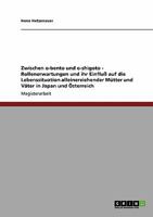 Zwischen o-bento und o-shigoto - Rollenerwartungen und ihr Einfluß auf die Lebenssituation alleinerziehender Mütter und Väter in Japan und Österreich 3640222733 Book Cover