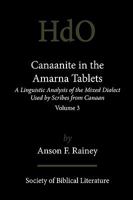 Canaanite In The Amarna Tablets: A Linguistic Analysis Of The Mixed Dialect Used By Scribes From Canaan, Volume 3 1589834739 Book Cover