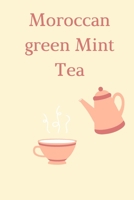 Moroccan green Mint Tea: How To Make Moroccan Green Mint Tea In Few Minutes 1660715113 Book Cover