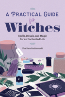 A Practical Guide for Witches: Spells, Rituals, and Magic for an Enchanted Life 1647394023 Book Cover