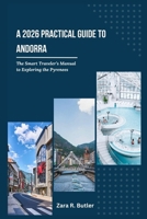 A 2026 Practical Guide to Andorra: The Smart Travelers Manual to Exploring the Pyrenees B0GQPZK6Q1 Book Cover
