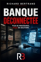 Banque déconnectée: Plus de procédures, moins de solution (French Edition) B0H3FFH73R Book Cover