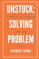 Unstuck: A Practical Guide to Solving Any Life Problem: Simple Frameworks for Getting Through What’s Holding You Back B0FG7NSPZN Book Cover