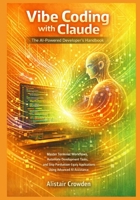 Vibe Coding with Claude, The AI-Powered Developer's Handbook: Master Terminal Workflows, Automate Development Tasks, and Ship Production-Ready Applications Using Advanced AI Assistance B0GC4FSHH2 Book Cover