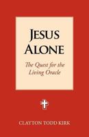 Jesus Alone: The Quest for the Living Oracle 1603500219 Book Cover