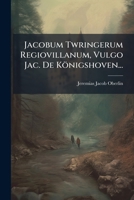 Jacobum Twringerum Regiovillanum, Vulgo Jac. de Konigshoven... 1272868346 Book Cover
