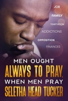 MEN OUGHT ALWAYS TO PRAY: WHEN MEN PRAY B097XBHVTD Book Cover