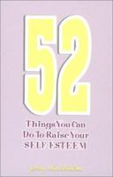 52 Things You Can Do to Raise Your Self-Esteem 0963571966 Book Cover