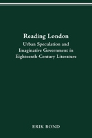 Reading London: Urban Speculation and Imaginative Government in Eighteenth-Century Literature 0814257100 Book Cover