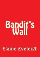 Bandit's Wall 1482776510 Book Cover