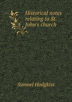 Historical Notes Relating to St. John's Church 5518586663 Book Cover