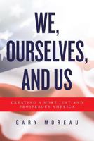 We, Ourselves, and Us: Creating a More Just and Prosperous America 1983680273 Book Cover