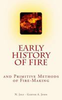 Early History of Fire and Primitive Methods of Fire-Making 1546794484 Book Cover