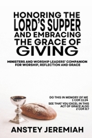 Honoring the Lord’s Supper and Embracing the Grace of Giving: Ministers and Worship Leaders’ Companion for Worship, Reflection, and Grace 9769789003 Book Cover