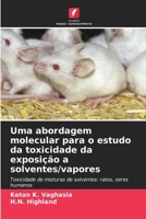Uma abordagem molecular para o estudo da toxicidade da exposição a solventes/vapores (Portuguese Edition) 6208491924 Book Cover