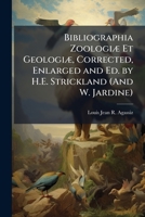 Bibliographia Zoologiæ Et Geologiæ, Corrected, Enlarged and Ed. by H.E. Strickland (And W. Jardine). 1147113890 Book Cover