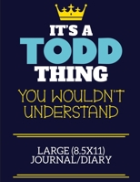 It's A Todd Thing You Wouldn't Understand Large (8.5x11) Journal/Diary: A cute book to write in for any book lovers, doodle writers and budding authors! 1711551945 Book Cover