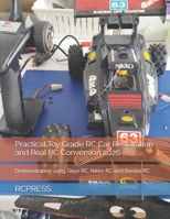 Practical Toy Grade RC Car Restoration and Real RC Conversion 2026: Demonstration using Taiyo RC, Nikko RC and Bandai RC B0GWXPWSGK Book Cover