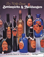 Tom Wolfe Carves Bottlespirits and Neckhangers (Schiffer Book for Woodcarvers) 0764307355 Book Cover