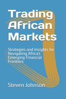 Trading African Markets: Strategies and Insights for Navigating Africa’s Emerging Financial Frontiers B0F2HJRKK5 Book Cover