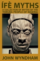 Ífè Myths: A Collection of Myths of the Yoruba People of Nigeria 1952900093 Book Cover