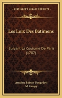 Les Loix Des B�timens: Suivant La Coutume De Paris ... 116621026X Book Cover