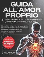 Guida All'amor Proprio: Scopri te stesso e trasforma la tua vita. Libera il tuo potere interiore, sviluppa la resilienza emotiva e trasforma la tua vi B0F7FF99HX Book Cover