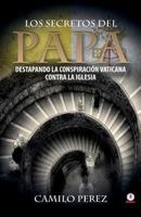 Los secretos del Papa: Destapando la conspiración vaticana contra la iglesia 1946035866 Book Cover