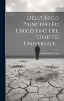 Dell'unico Principio Ed Unico Fine Del Diritto Universale... 1022644092 Book Cover