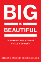 Big Is Beautiful: Debunking the Myth of Small Business 026203770X Book Cover