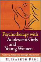 Psychotherapy with Adolescent Girls and Young Women: Fostering Autonomy through Attachment 1593856512 Book Cover