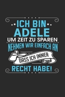 Ich bin Adele Um Zeit zu sparen nehmen wir einfach an dass ich immer Recht habe!: Notizbuch mit 110 linierten Seiten, als Geschenk ideal, auch als Dekoration verwendbar 1671841085 Book Cover