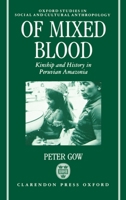 Of Mixed Blood: Kinship and History in Peruvian Amazonia (Oxford Studies in Social & Cultural Anthropology) 019827355X Book Cover