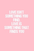 Love Isn't something you find, Love is something that finds you: Dot Grid Journal - Breast Cancer Awareness  -  Gratitude, Writing, Goal, Bullet, Survival, Survivor, Treatment Notebook - 6x9 120 page 1693156199 Book Cover