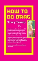 Drag Queen, my story, Tracy Tramp: The London drag scene and clubland in the late 90s early 2000s B09SGMNT2F Book Cover