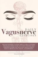 Daily Vagus Nerve Exercises: Accessing the Healing Power of the Vagus Nerve with Self-Help Exercises to Stimulate Vagal Tone. Relieve Anxiety, Reduce Chronic Illness, Trauma and Depression 1801095361 Book Cover